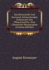 Die Bitterstoffe Und Kratzend-Schmeckenden Substanzen Des Pflanzenreichs: Eine Chemische Monographie (German Edition)
