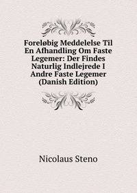 Forelobig Meddelelse Til En Afhandling Om Faste Legemer: Der Findes Naturlig Indlejrede I Andre Faste Legemer (Danish Edition)