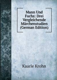Mann Und Fuchs: Drei Vergleichende Marchenstudien (German Edition)