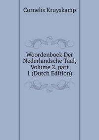 Woordenboek Der Nederlandsche Taal, Volume 2, part 1 (Dutch Edition)