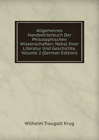 Allgemeines Handworterbuch Der Philosophischen Wissenschaften: Nebst Ihrer Literatur Und Geschichte, Volume 2 (German Edition)