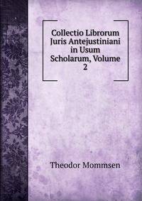 Collectio Librorum Juris Antejustiniani in Usum Scholarum, Volume 2