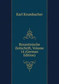 Byzantinische Zeitschrift, Volume 14 (German Edition)