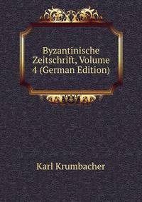 Byzantinische Zeitschrift, Volume 4 (German Edition)