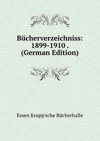 Bucherverzeichniss: 1899-1910 . (German Edition)