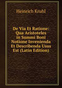 De Via Et Ratione: Qua Aristoteles in Summi Boni Notione Invenienda Et Describenda Usus Est (Latin Edition)