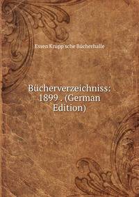 Bucherverzeichniss: 1899 . (German Edition)