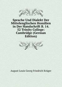 Sprache Und Dialekt Der Mittelenglischen Homilien in Der Handschrift B. 14. 52 Trinity College: Cambridge (German Edition)