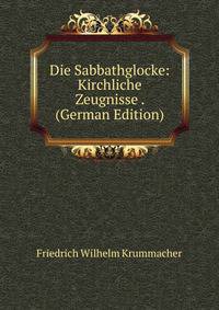 Die Sabbathglocke: Kirchliche Zeugnisse . (German Edition)
