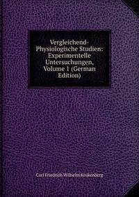 Vergleichend-Physiologische Studien: Experimentelle Untersuchungen, Volume 1 (German Edition)