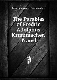 The Parables of Fredric Adolphus Krummacher. Transl