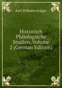Historisch Philologsiche Studien, Volume 2 (German Edition)