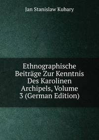 Ethnographische Beitrage Zur Kenntnis Des Karolinen Archipels, Volume 3 (German Edition)
