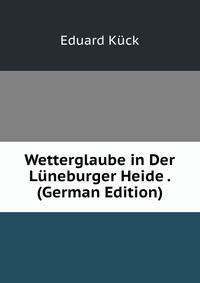 Wetterglaube in Der Luneburger Heide . (German Edition)