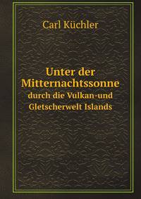 Unter der Mitternachtssonne. durch die Vulkan-und Gletscherwelt Islands