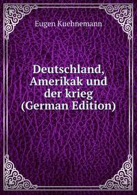 Deutschland, Amerikak und der krieg (German Edition)