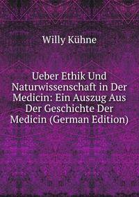 Ueber Ethik Und Naturwissenschaft in Der Medicin: Ein Auszug Aus Der Geschichte Der Medicin (German Edition)