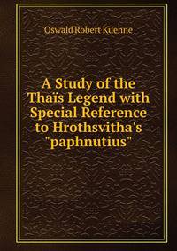 A Study of the Tha?s Legend with Special Reference to Hrothsvitha's "paphnutius"