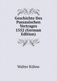 Geschichte Des Passauischen Vertrages 1552 (German Edition)