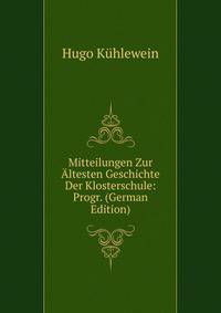 Mitteilungen Zur Altesten Geschichte Der Klosterschule: Progr. (German Edition)