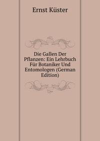 Die Gallen Der Pflanzen: Ein Lehrbuch Fur Botaniker Und Entomologen (German Edition)