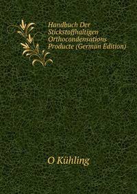 Handbuch Der Stickstoffhaltigen Orthocondensations Producte (German Edition)