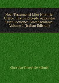 Novi Testamenti Libri Historici Gr?ce: Textui Recepto Apposit? Sunt Lectiones Griesbachian?, Volume 1 (Italian Edition)