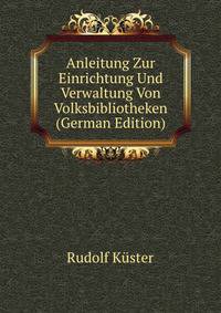 Anleitung Zur Einrichtung Und Verwaltung Von Volksbibliotheken (German Edition)