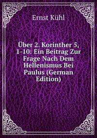 Uber 2. Korinther 5, 1-10: Ein Beitrag Zur Frage Nach Dem Hellenismus Bei Paulus (German Edition)