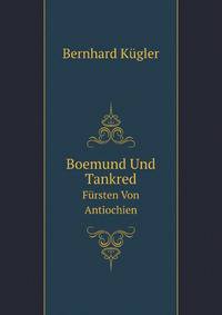 Boemund Und Tankred: Fursten Von Antiochien (German Edition)