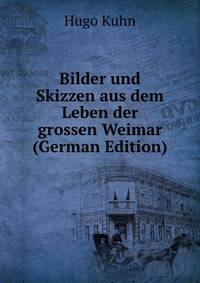 Bilder und Skizzen aus dem Leben der grossen Weimar (German Edition)