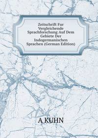 Zeitschrift Fur Vergleichende Sprachforschung Auf Dem Gebiete Der Indogermanischen Sprachen (German Edition)