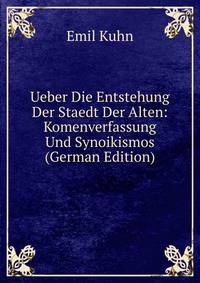 Ueber Die Entstehung Der Staedt Der Alten: Komenverfassung Und Synoikismos (German Edition)