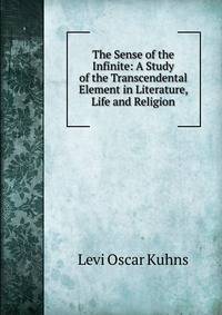 The Sense of the Infinite: A Study of the Transcendental Element in Literature, Life and Religion