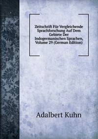 Zeitschrift Fur Vergleichende Sprachforschung Auf Dem Gebiete Der Indogermanischen Sprachen, Volume 29 (German Edition)