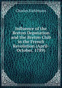 Influence of the Breton Deputation and the Breton Club in the French Revolution (April-October, 1789).