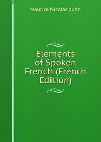 Elements of Spoken French (French Edition)