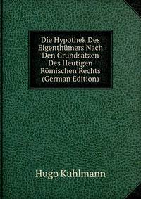 Die Hypothek Des Eigenthumers Nach Den Grundsatzen Des Heutigen Romischen Rechts (German Edition)