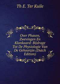 Over Phasen, Zwevingen En Klankaard: Bijdrage Tot De Physiologie Van De Gehoorzin (Dutch Edition)