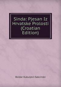 Sinda: Pjesan Iz Hrvatske Prolosti (Croatian Edition)