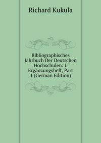 Bibliographisches Jahrbuch Der Deutschen Hochschulen: I. Erganzungsheft, Part 1 (German Edition)
