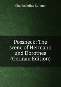 Possneck: The scene of Hermann und Dorothea (German Edition)