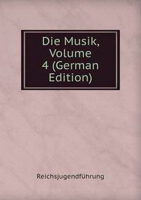 Die Musik, Volume 4 (German Edition)