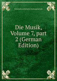 Die Musik, Volume 7, part 2 (German Edition)