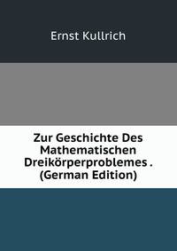 Zur Geschichte Des Mathematischen Dreikorperproblemes . (German Edition)