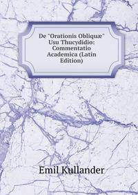 De "Orationis Obliqu?" Usu Thucyd?dio: Commentatio Academica (Latin Edition)