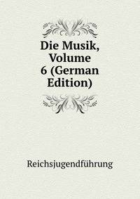 Die Musik, Volume 6 (German Edition)