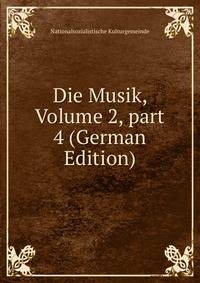 Die Musik, Volume 2, part 4 (German Edition)