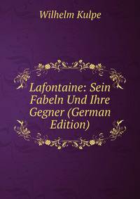Lafontaine: Sein Fabeln Und Ihre Gegner (German Edition)