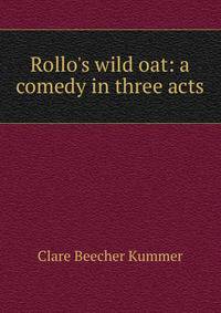 Rollo's wild oat: a comedy in three acts